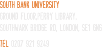 South Bank University: Ground Floor, Perry Library, Southwark Bridge Rd London  SE1 6NG Tel: 0207 921 9249